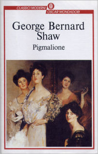 George Bernard Shaw - Il Pigmalione, Oscar Mondadori Classici Moderni