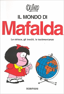 Il Mondo di Mafalda - Raccolta delle avventure e disavventure di questa saggia, buffa bambina