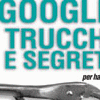 Google trucchi e segreti di O'Reilly, edito in Italia da Hops