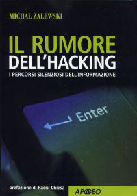 Michal Zalewski - Il rumore dell'hacking, Apogeo Editore