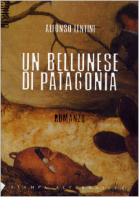 Alfonso Lentini - Un bellunese di Patagonia, Stampa alternativa Nuovi Equilibri